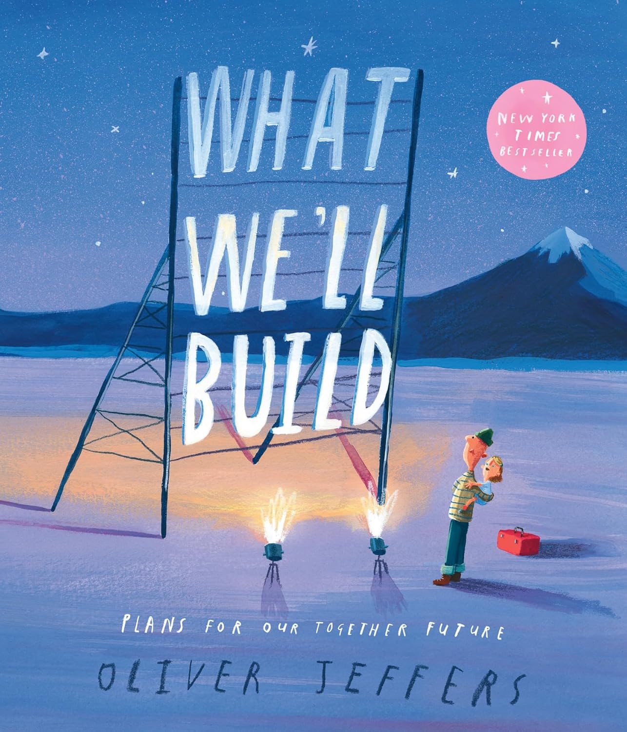 What We'll Build: Plans for Our Together Future | Oliver Jeffers